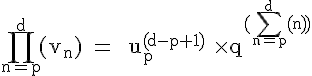 4$\rm~\displaystyle\prod_{n=p}^{d}(v_n)~=~~u_p^{(d-p+1)}~\times~q^{(\sum_{n=p}^d(n))}